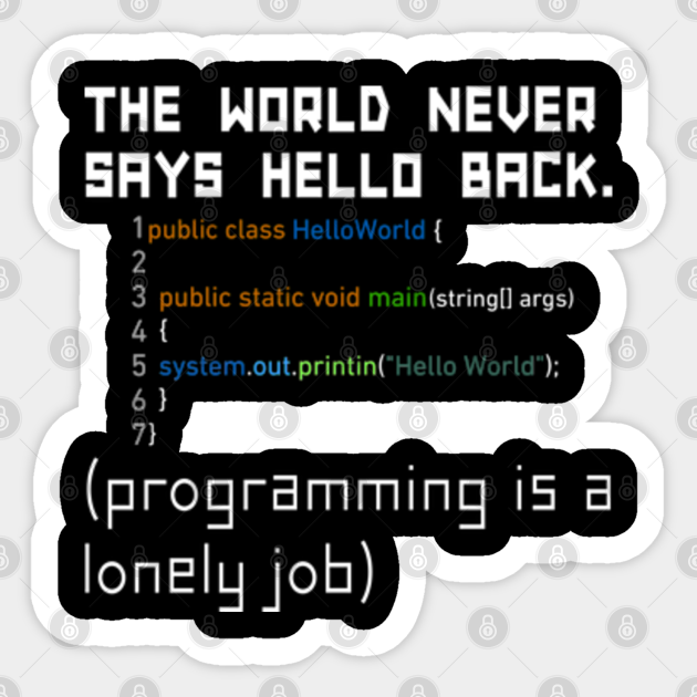 Funny java hello world program the world never says hello back